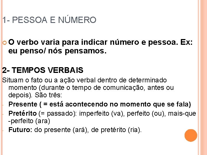 1 - PESSOA E NÚMERO O verbo varia para indicar número e pessoa. Ex: