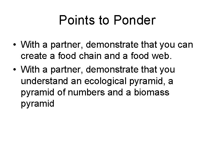Points to Ponder • With a partner, demonstrate that you can create a food