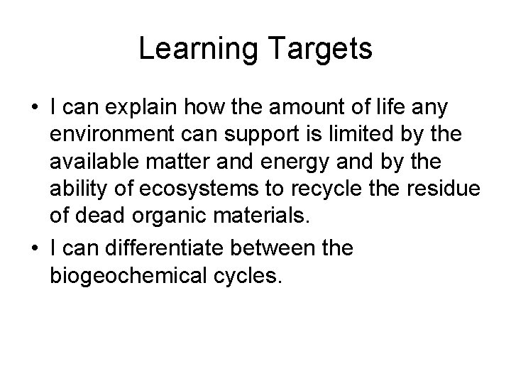 Learning Targets • I can explain how the amount of life any environment can Learning Targets • I can explain how the amount of life any environment can
