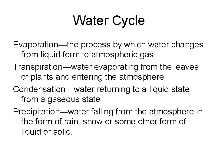 Water Cycle Evaporation—the process by which water changes from liquid form to atmospheric gas. Water Cycle Evaporation—the process by which water changes from liquid form to atmospheric gas.