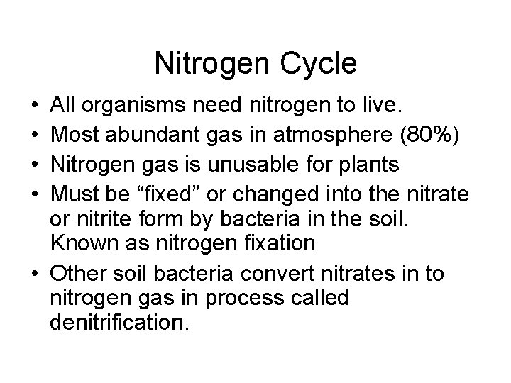 Nitrogen Cycle • • All organisms need nitrogen to live. Most abundant gas in