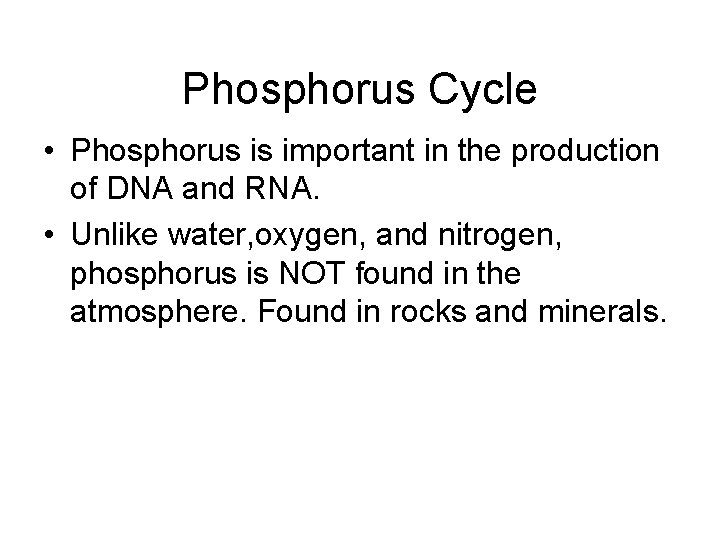 Phosphorus Cycle • Phosphorus is important in the production of DNA and RNA. • Phosphorus Cycle • Phosphorus is important in the production of DNA and RNA. •