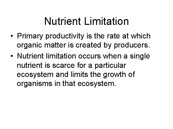 Nutrient Limitation • Primary productivity is the rate at which organic matter is created Nutrient Limitation • Primary productivity is the rate at which organic matter is created