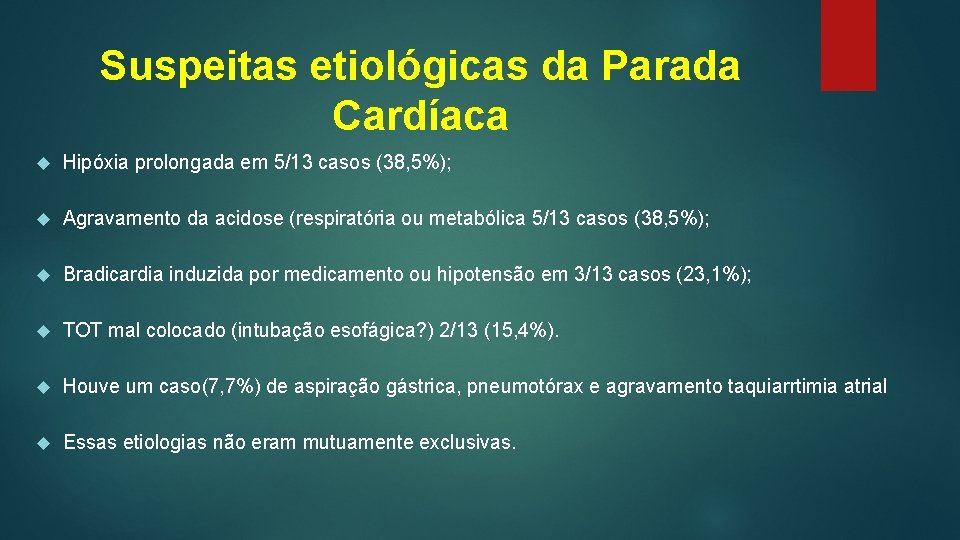 Suspeitas etiológicas da Parada Cardíaca Hipóxia prolongada em 5/13 casos (38, 5%); Agravamento da