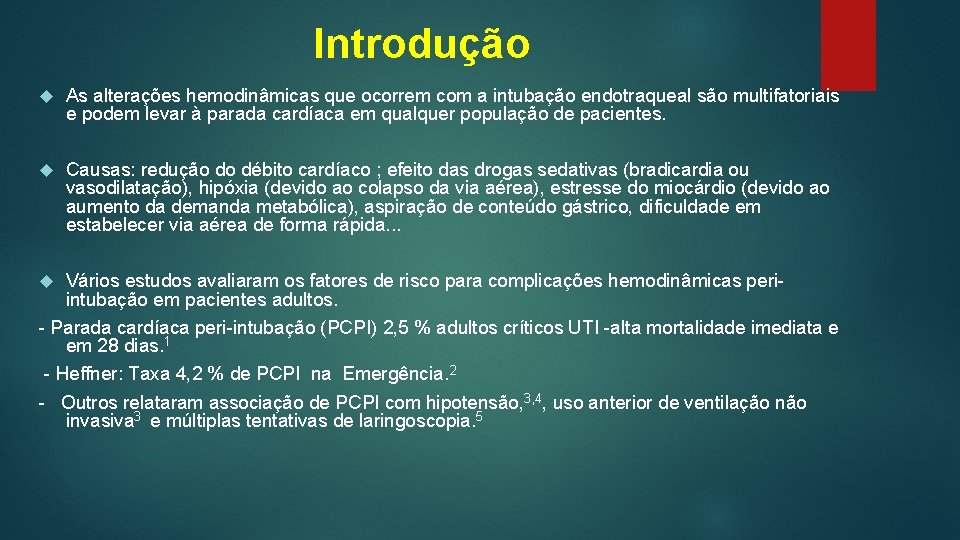 Introdução As alterações hemodinâmicas que ocorrem com a intubação endotraqueal são multifatoriais e podem