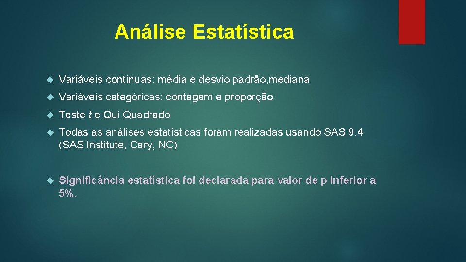 Análise Estatística Variáveis contínuas: média e desvio padrão, mediana Variáveis categóricas: contagem e proporção