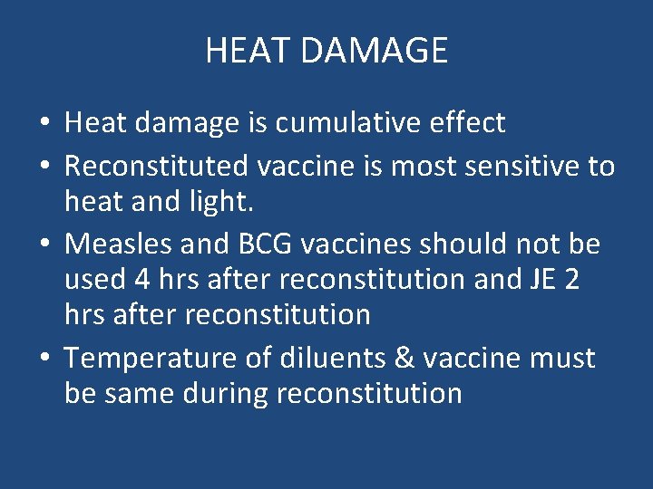HEAT DAMAGE • Heat damage is cumulative effect • Reconstituted vaccine is most sensitive