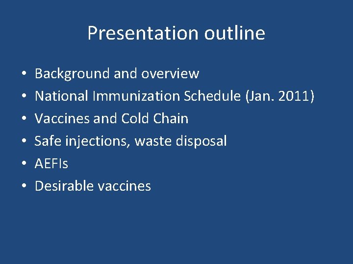 Presentation outline • • • Background and overview National Immunization Schedule (Jan. 2011) Vaccines