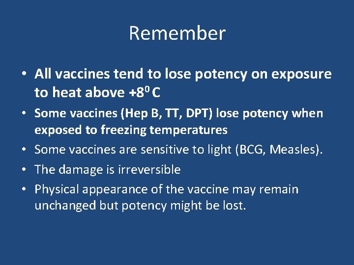 Remember • All vaccines tend to lose potency on exposure to heat above +80