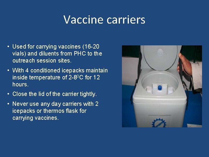 Vaccine carriers • Used for carrying vaccines (16 -20 vials) and diluents from PHC