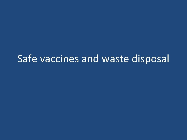 Safe vaccines and waste disposal 