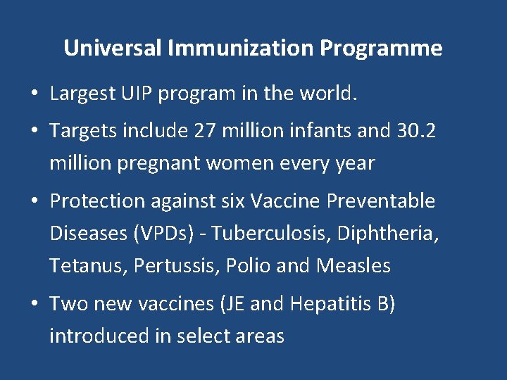 Universal Immunization Programme • Largest UIP program in the world. • Targets include 27