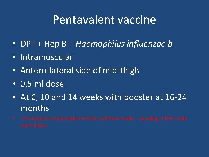 Pentavalent vaccine • • • DPT + Hep B + Haemophilus influenzae b Intramuscular