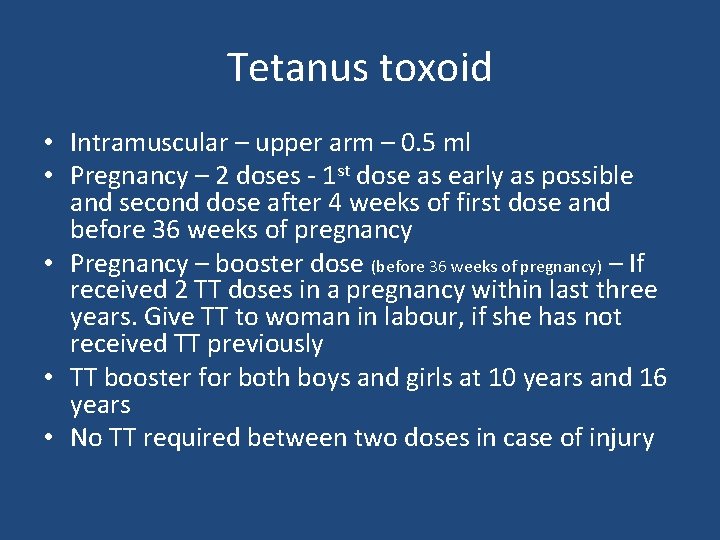 Tetanus toxoid • Intramuscular – upper arm – 0. 5 ml • Pregnancy –