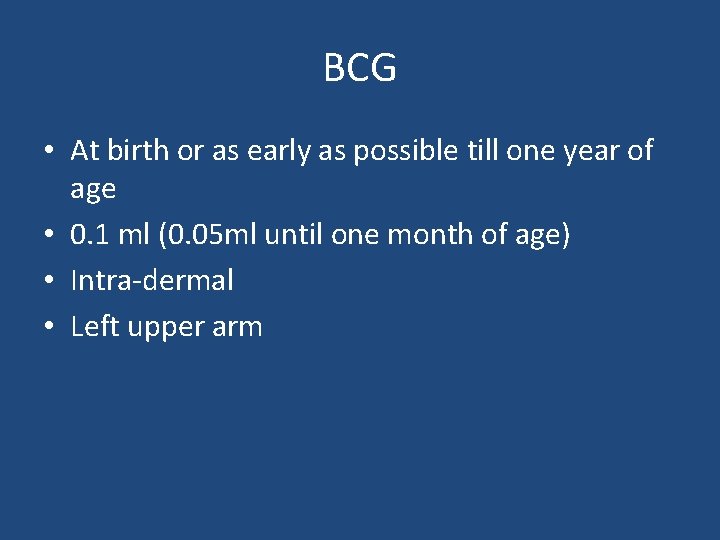BCG • At birth or as early as possible till one year of age