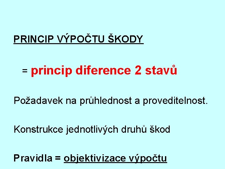 PRINCIP VÝPOČTU ŠKODY = princip diference 2 stavů Požadavek na průhlednost a proveditelnost. Konstrukce