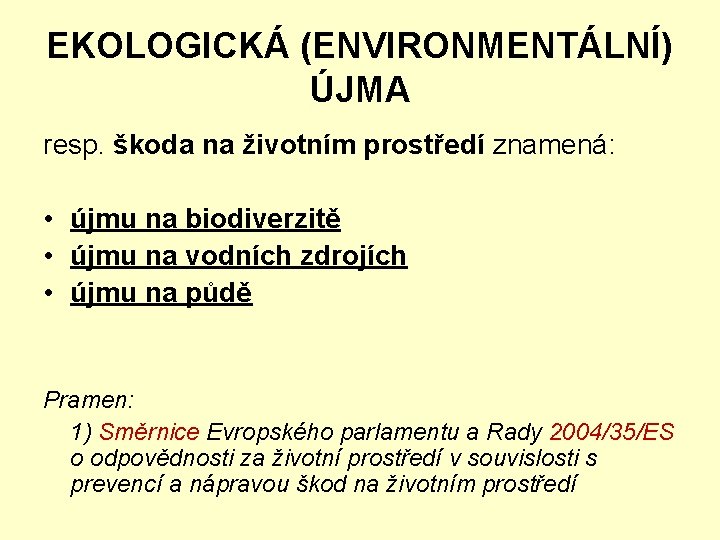 EKOLOGICKÁ (ENVIRONMENTÁLNÍ) ÚJMA resp. škoda na životním prostředí znamená: • újmu na biodiverzitě •