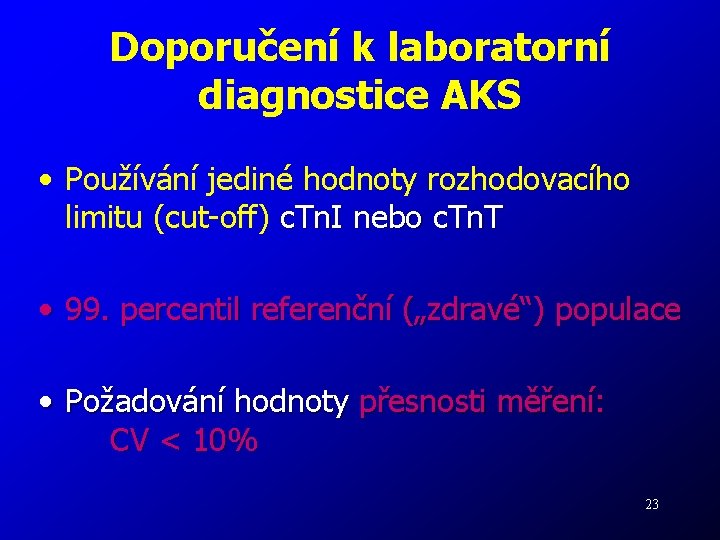 Doporučení k laboratorní diagnostice AKS • Používání jediné hodnoty rozhodovacího limitu (cut-off) c. Tn.