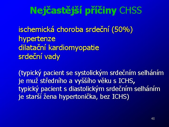 Nejčastější příčiny CHSS ischemická choroba srdeční (50%) hypertenze dilatační kardiomyopatie srdeční vady (typický pacient