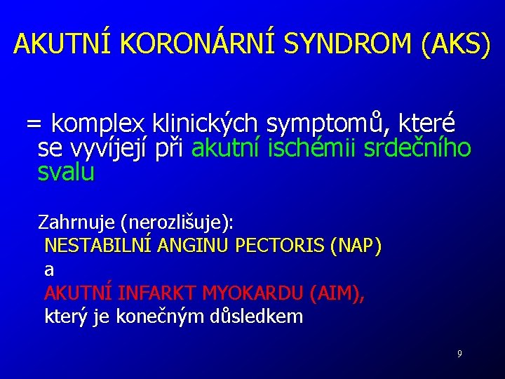 AKUTNÍ KORONÁRNÍ SYNDROM (AKS) = komplex klinických symptomů, které se vyvíjejí při akutní ischémii