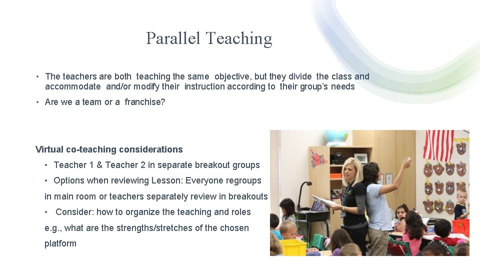 Parallel Teaching • The teachers are both teaching the same objective, but they divide