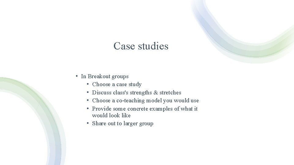 Case studies • In Breakout groups • Choose a case study • Discuss class's