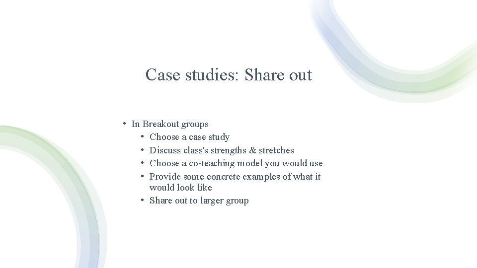 Case studies: Share out • In Breakout groups • Choose a case study •