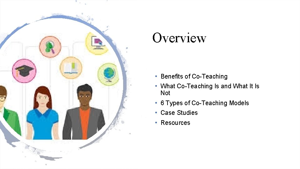 Overview • Benefits of Co-Teaching • What Co-Teaching Is and What It Is Not