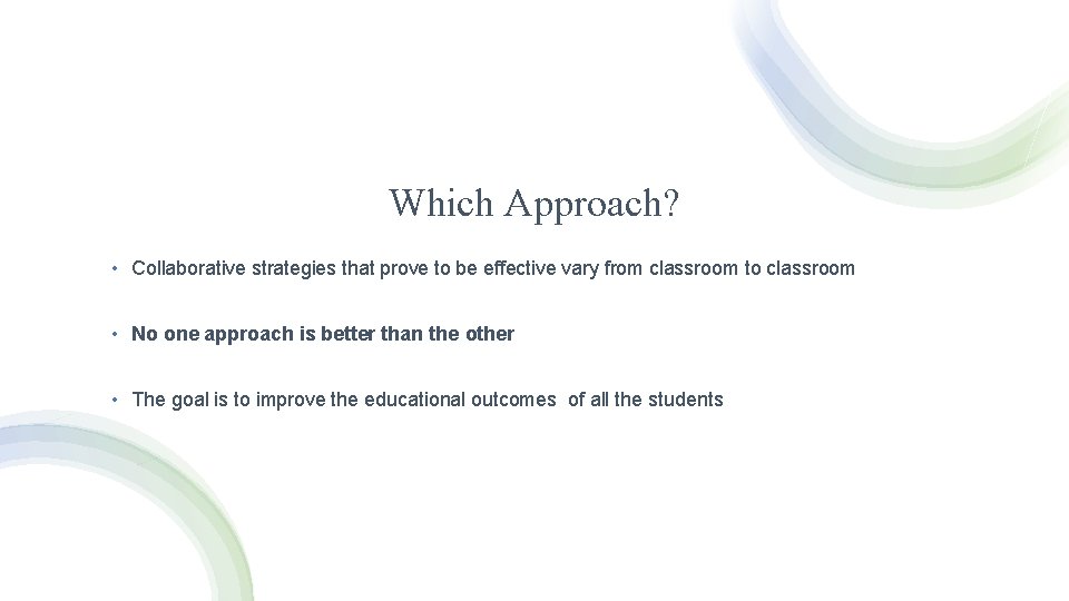 Which Approach? • Collaborative strategies that prove to be effective vary from classroom to