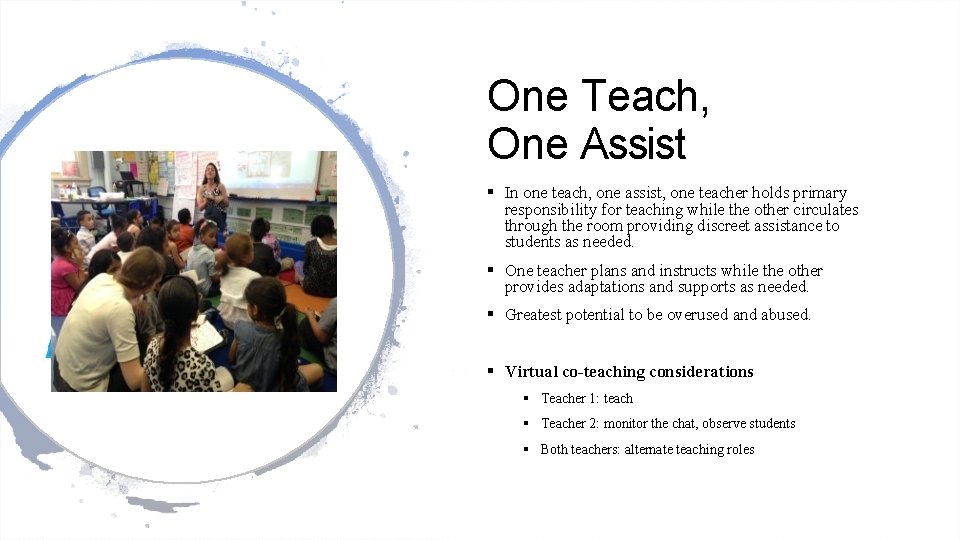 One Teach, One Assist § In one teach, one assist, one teacher holds primary