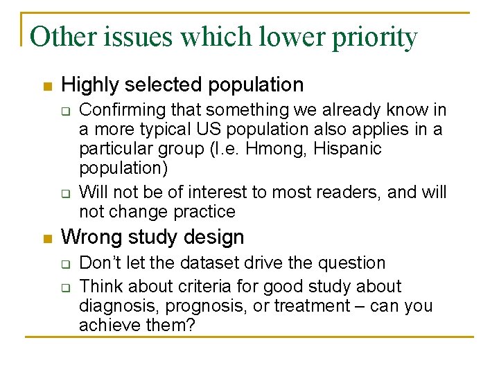 Other issues which lower priority n Highly selected population q q n Confirming that