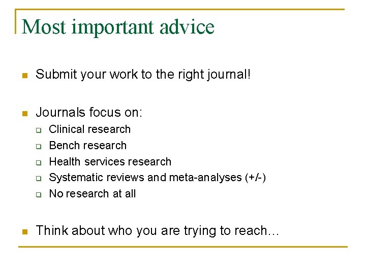 Most important advice n Submit your work to the right journal! n Journals focus