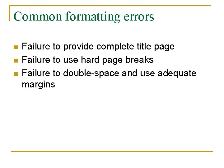 Common formatting errors n n n Failure to provide complete title page Failure to