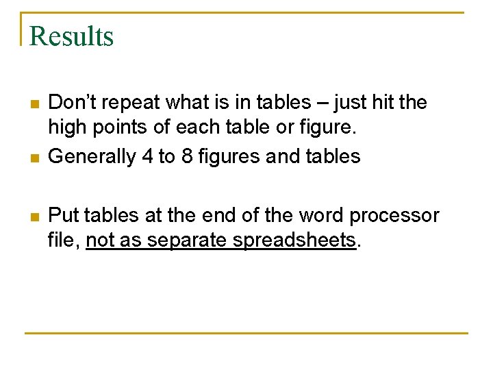 Results n n n Don’t repeat what is in tables – just hit the