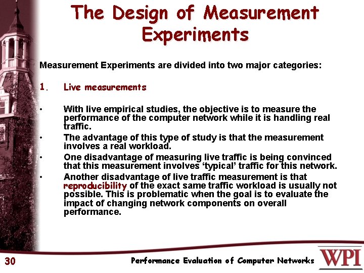 The Design of Measurement Experiments are divided into two major categories: 1. Live measurements
