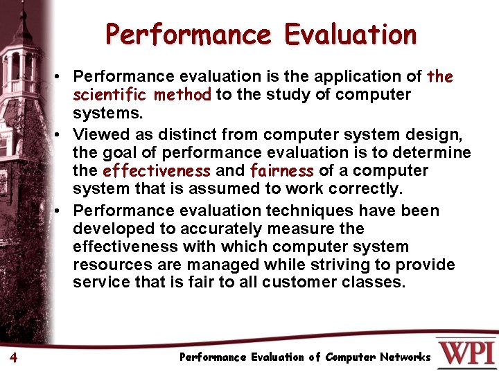 Performance Evaluation • Performance evaluation is the application of the scientific method to the
