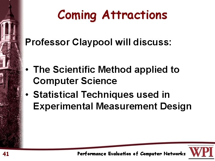 Coming Attractions Professor Claypool will discuss: • The Scientific Method applied to Computer Science