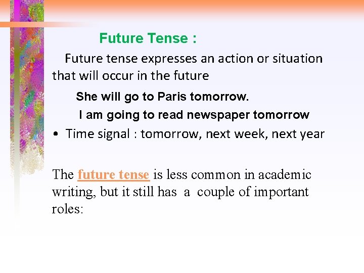 Future Tense : Future tense expresses an action or situation that will occur in