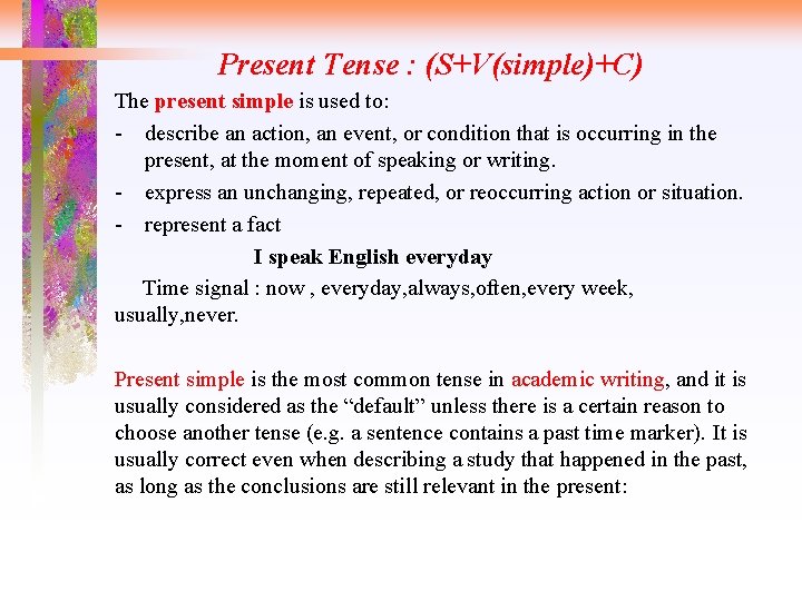 Present Tense : (S+V(simple)+C) The present simple is used to: - describe an action,
