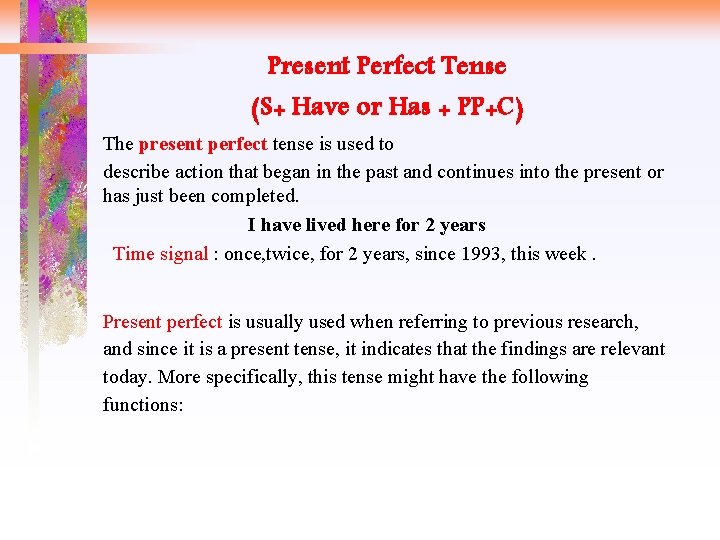 Present Perfect Tense (S+ Have or Has + PP+C) The present perfect tense is