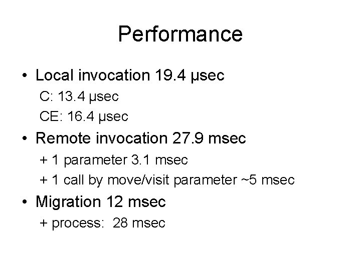 Performance • Local invocation 19. 4 μsec C: 13. 4 μsec CE: 16. 4 Performance • Local invocation 19. 4 μsec C: 13. 4 μsec CE: 16. 4