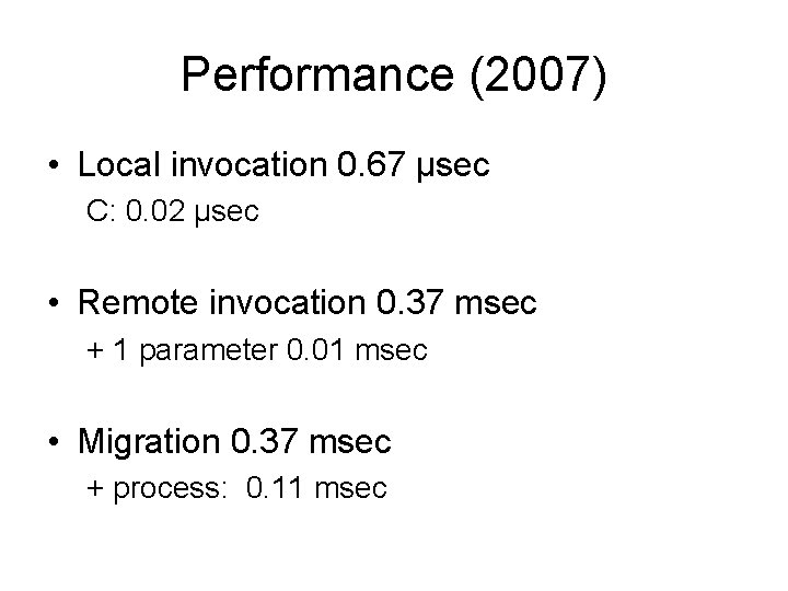 Performance (2007) • Local invocation 0. 67 μsec C: 0. 02 μsec • Remote Performance (2007) • Local invocation 0. 67 μsec C: 0. 02 μsec • Remote