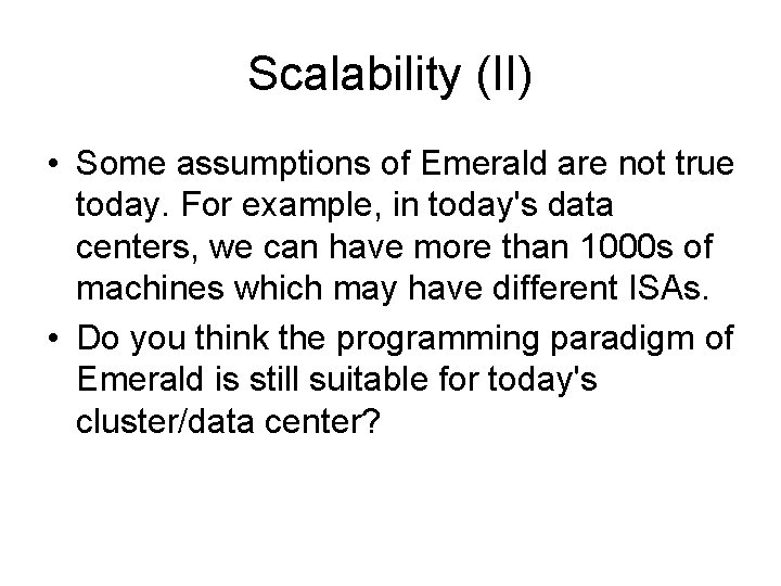 Scalability (II) • Some assumptions of Emerald are not true today. For example, in Scalability (II) • Some assumptions of Emerald are not true today. For example, in
