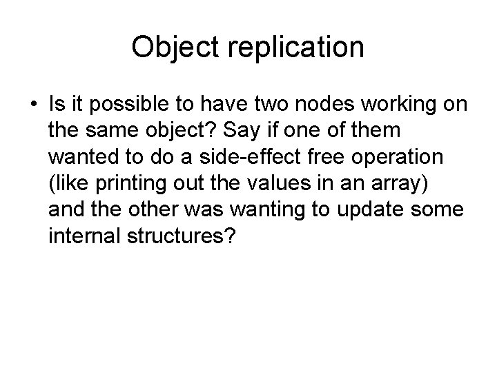 Object replication • Is it possible to have two nodes working on the same Object replication • Is it possible to have two nodes working on the same