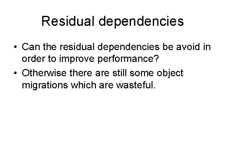 Residual dependencies • Can the residual dependencies be avoid in order to improve performance? Residual dependencies • Can the residual dependencies be avoid in order to improve performance?