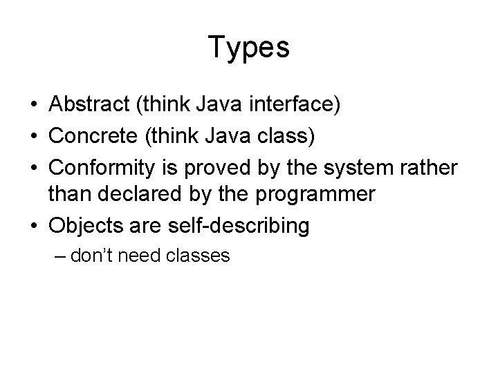 Types • Abstract (think Java interface) • Concrete (think Java class) • Conformity is Types • Abstract (think Java interface) • Concrete (think Java class) • Conformity is