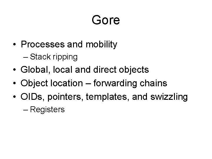 Gore • Processes and mobility – Stack ripping • Global, local and direct objects Gore • Processes and mobility – Stack ripping • Global, local and direct objects