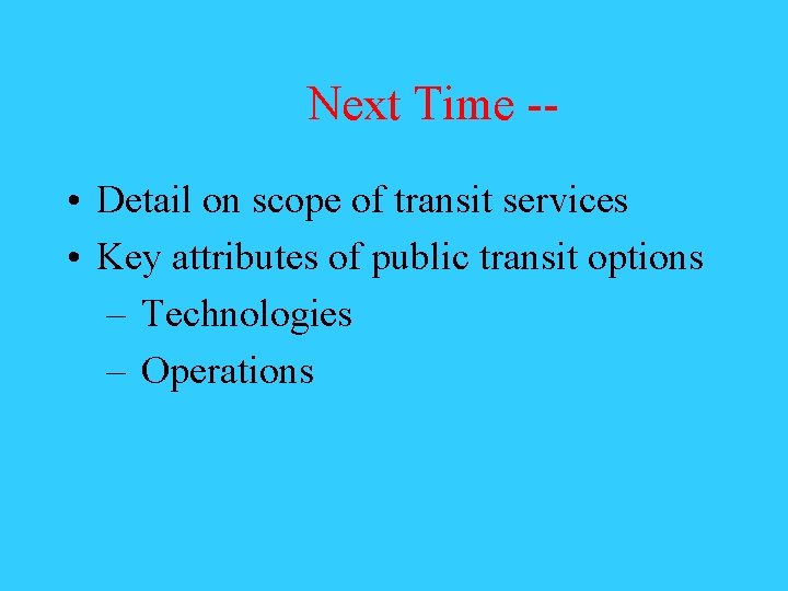 Next Time - • Detail on scope of transit services • Key attributes of