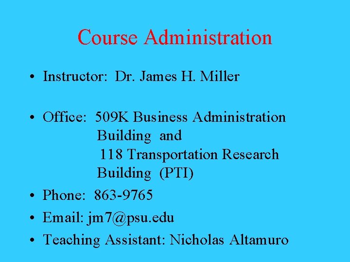 Course Administration • Instructor: Dr. James H. Miller • Office: 509 K Business Administration