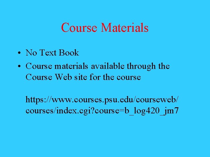 Course Materials • No Text Book • Course materials available through the Course Web